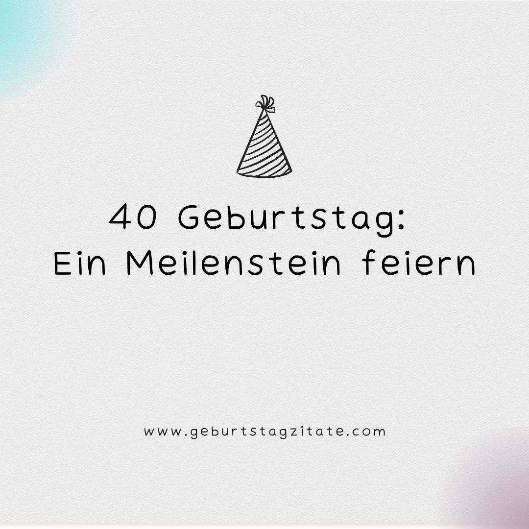 40 Geburtstag: Ein Meilenstein feiern