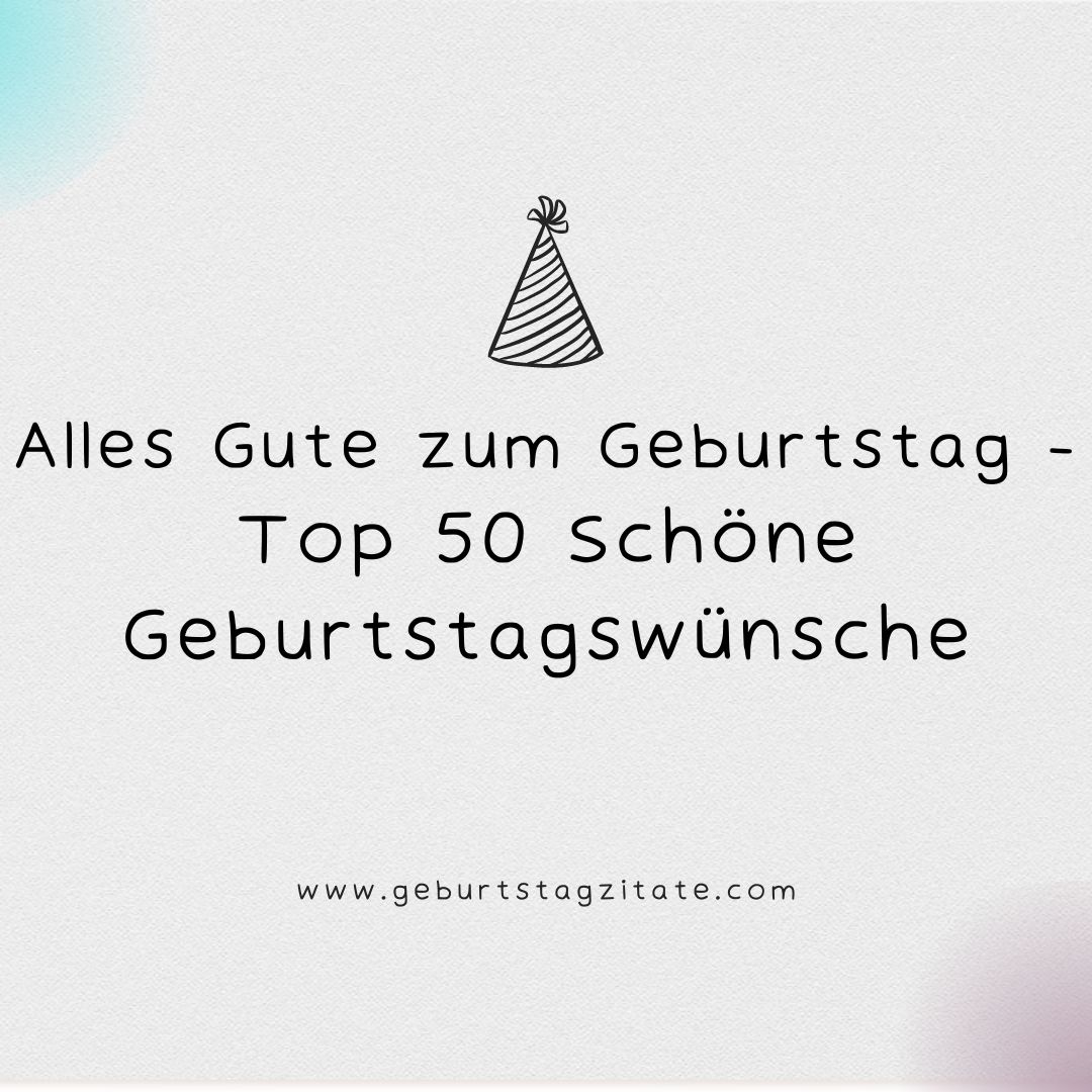 Alles Gute zum Geburtstag - Top 50 Schöne Geburtstagswünsche