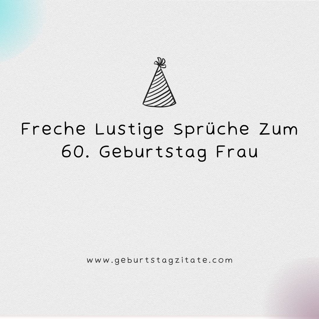 Freche Lustige Sprüche Zum 60. Geburtstag Frau