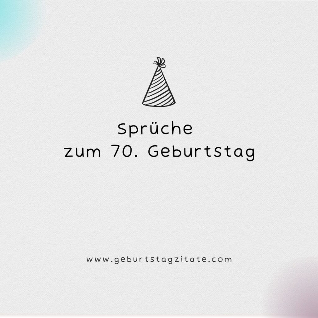 Sprüche zum 70. Geburtstag