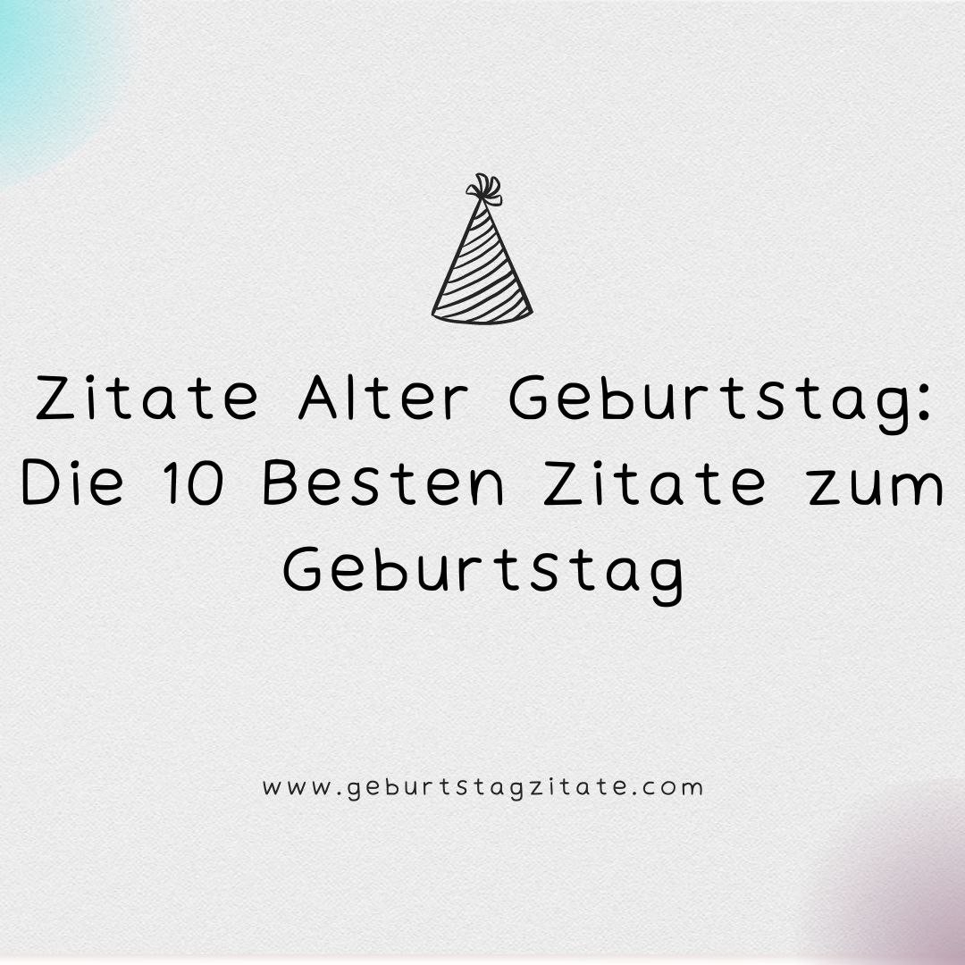 Zitate Alter Geburtstag: Die 10 Besten Zitate zum Geburtstag