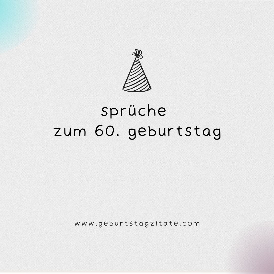 sprüche zum 60. geburtstag